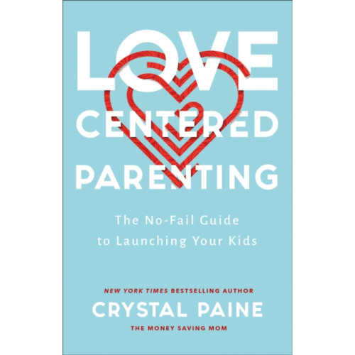 Baker publishing group Love–Centered Parenting – The No–Fail Guide to Launching Your Kids (häftad, eng)