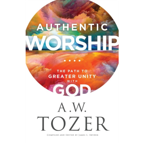 Baker publishing group Authentic Worship – The Path to Greater Unity with God (häftad, eng)