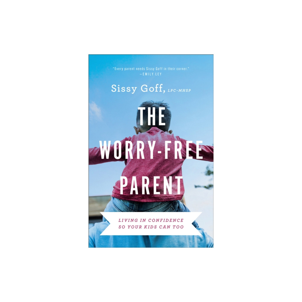 Produktbild för The Worry–Free Parent – Living in Confidence So Your Kids Can Too (häftad, eng)