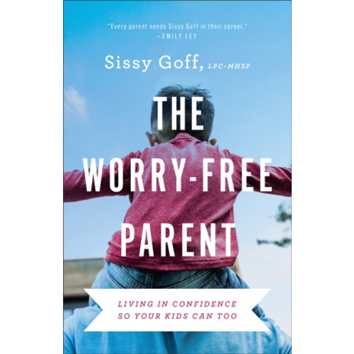 Baker publishing group The Worry–Free Parent – Living in Confidence So Your Kids Can Too (häftad, eng)