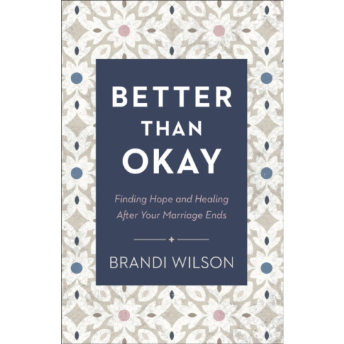 Baker publishing group Better Than Okay – Finding Hope and Healing After Your Marriage Ends (häftad, eng)