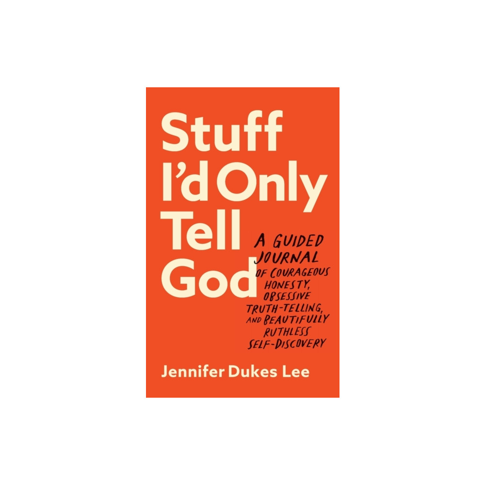 Produktbild för Stuff I`d Only Tell God – A Guided Journal of Courageous Honesty, Obsessive Truth–Telling, and Beautifully Ruthless Self–Discovery (häftad, eng)
