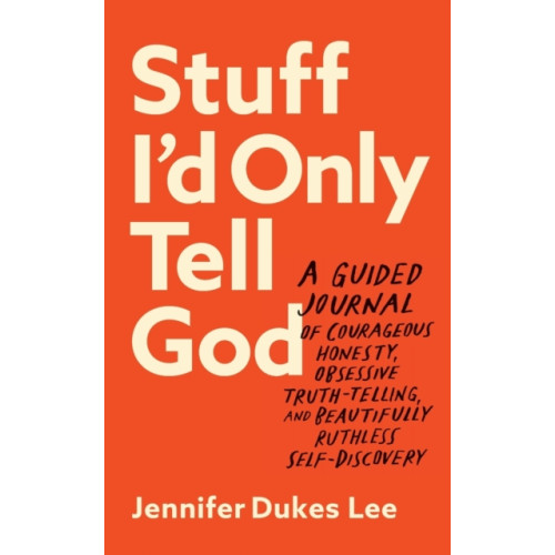 Baker publishing group Stuff I`d Only Tell God – A Guided Journal of Courageous Honesty, Obsessive Truth–Telling, and Beautifully Ruthless Self–Discovery (häftad, eng)