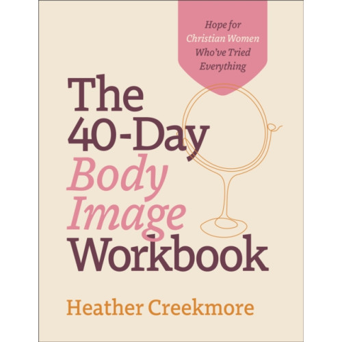 Baker publishing group The 40–Day Body Image Workbook – Hope for Christian Women Who`ve Tried Everything (häftad, eng)