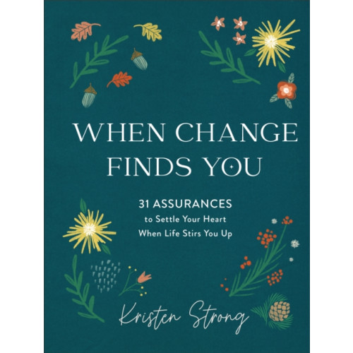 Baker publishing group When Change Finds You – 31 Assurances to Settle Your Heart When Life Stirs You Up (inbunden, eng)