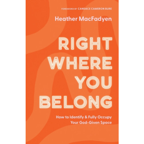 Baker publishing group Right Where You Belong – How to Identify and Fully Occupy Your God–Given Space (häftad, eng)