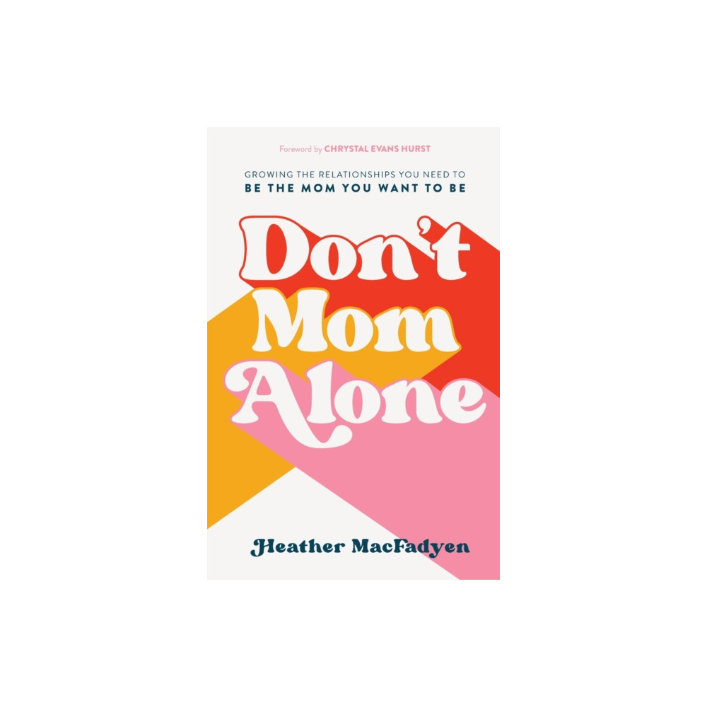 Produktbild för Don`t Mom Alone – Growing the Relationships You Need to Be the Mom You Want to Be (häftad, eng)