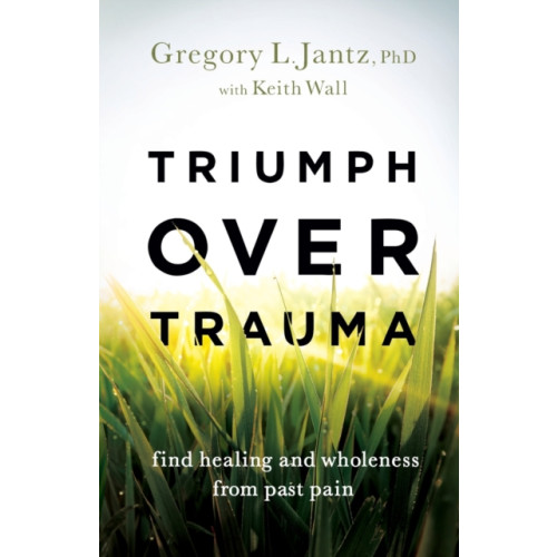 Baker publishing group Triumph over Trauma – Find Healing and Wholeness from Past Pain (häftad, eng)