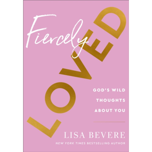 Baker publishing group Fiercely Loved – God`s Wild Thoughts about You (inbunden, eng)