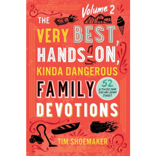 Baker publishing group The Very Best, Hands–On, Kinda Dangerous Family – 52 Activities Your Kids Will Never Forget (häftad, eng)