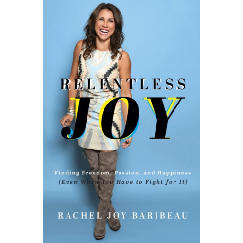 Baker publishing group Relentless Joy – Finding Freedom, Passion, and Happiness (Even When You Have to Fight for It) (häftad, eng)