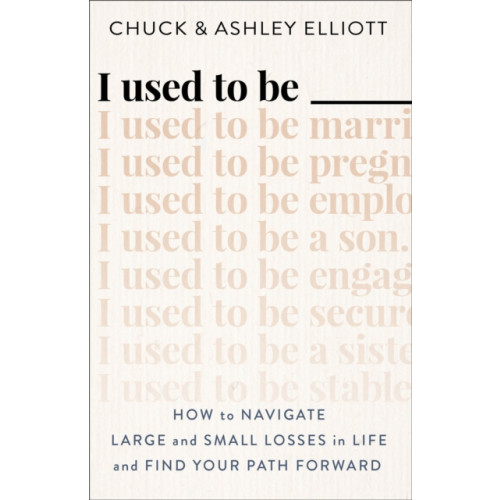 Baker publishing group I Used to Be ——— – How to Navigate Large and Small Losses in Life and Find Your Path Forward (häftad, eng)