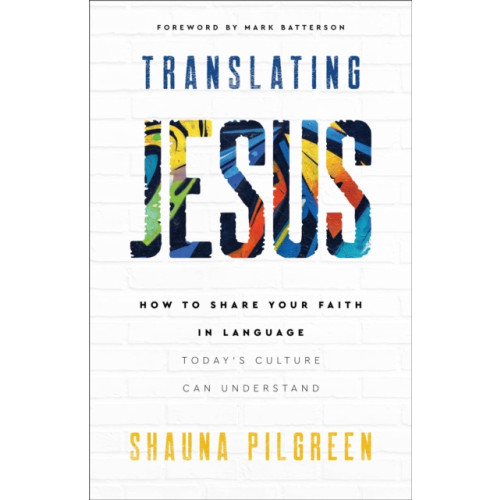 Baker publishing group Translating Jesus – How to Share Your Faith in Language Today`s Culture Can Understand (häftad, eng)