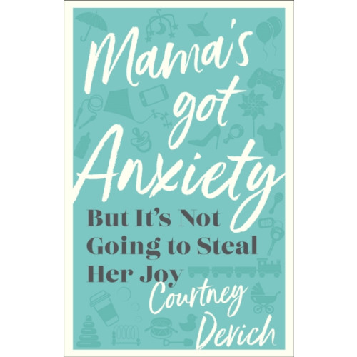 Baker publishing group Mama`s Got Anxiety – But It`s Not Going to Steal Her Joy (häftad, eng)