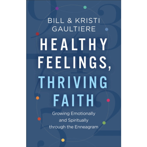 Baker publishing group Healthy Feelings, Thriving Faith – Growing Emotionally and Spiritually through the Enneagram (häftad, eng)