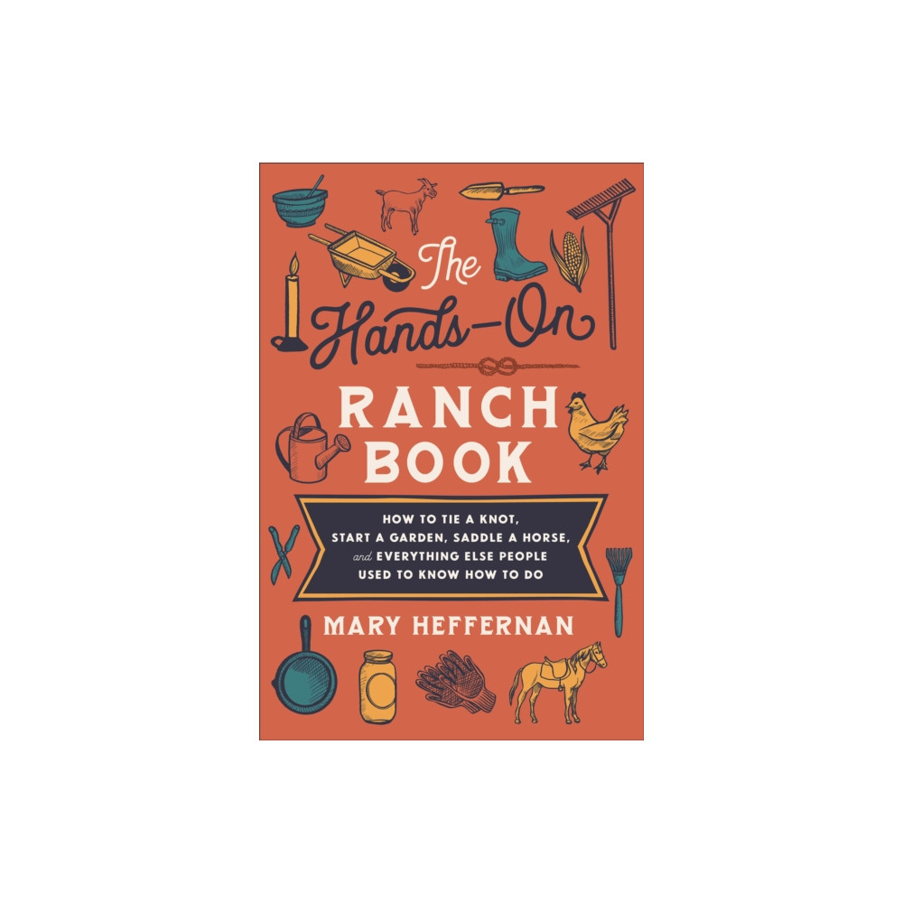 Produktbild för The Hands–On Ranch Book – How to Tie a Knot, Start a Garden, Saddle a Horse, and Everything Else People Used to Know How to Do (häftad, eng)