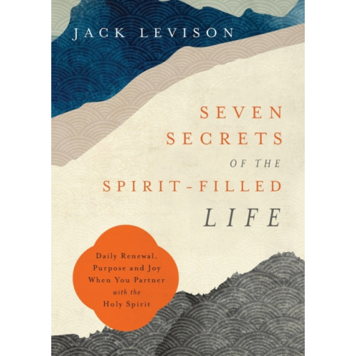 Baker publishing group Seven Secrets of the Spirit–Filled Life – Daily Renewal, Purpose and Joy When You Partner with the Holy Spirit (häftad, eng)