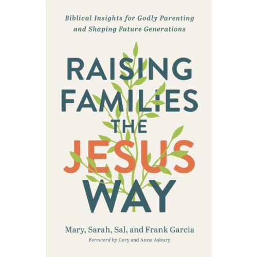 Baker publishing group Raising Families the Jesus Way – Biblical Insights for Godly Parenting and Shaping Future Generations (häftad, eng)