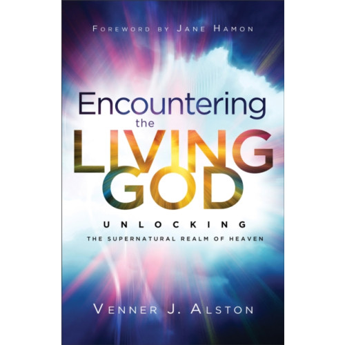 Baker publishing group Encountering the Living God – Unlocking the Supernatural Realm of Heaven (häftad, eng)