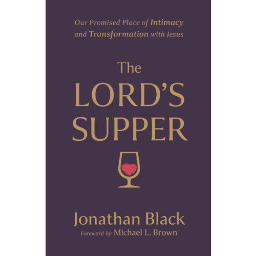 Baker publishing group The Lord`s Supper – Our Promised Place of Intimacy and Transformation with Jesus (häftad, eng)