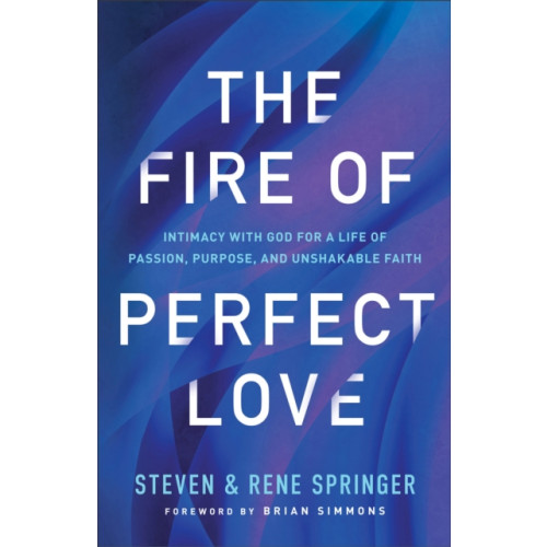 Baker publishing group The Fire of Perfect Love – Intimacy with God for a Life of Passion, Purpose, and Unshakable Faith (häftad, eng)