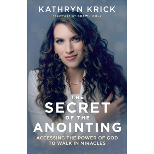 Baker publishing group The Secret of the Anointing – Accessing the Power of God to Walk in Miracles (häftad, eng)
