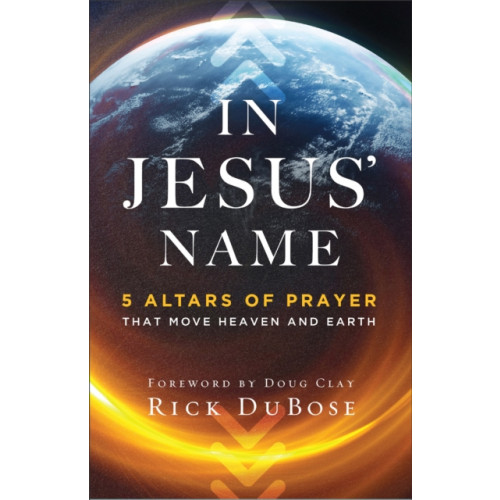 Baker publishing group In Jesus` Name – 5 Altars of Prayer That Move Heaven and Earth (häftad, eng)