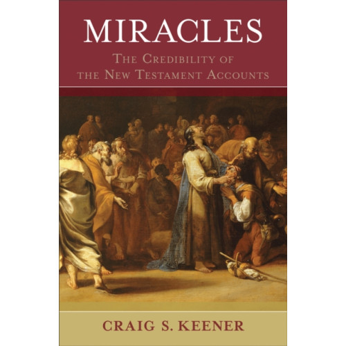 Baker publishing group Miracles – The Credibility of the New Testament Accounts (inbunden, eng)