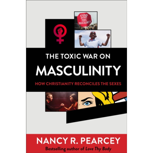 Baker publishing group The Toxic War on Masculinity – How Christianity Reconciles the Sexes (inbunden, eng)
