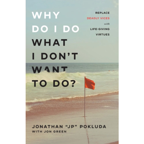 Baker publishing group Why Do I Do What I Don`t Want to Do? – Replace Deadly Vices with Life–Giving Virtues (häftad, eng)