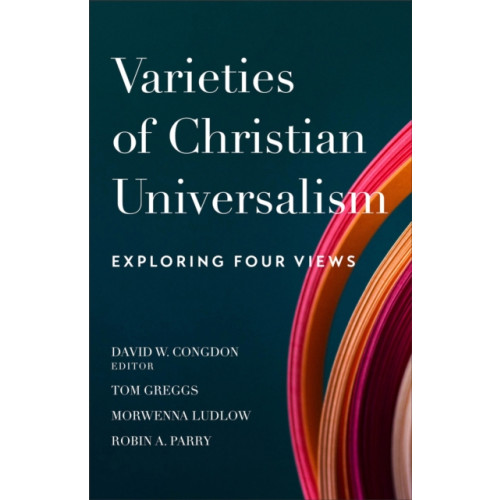 Baker publishing group Varieties of Christian Universalism – Exploring Four Views (häftad, eng)