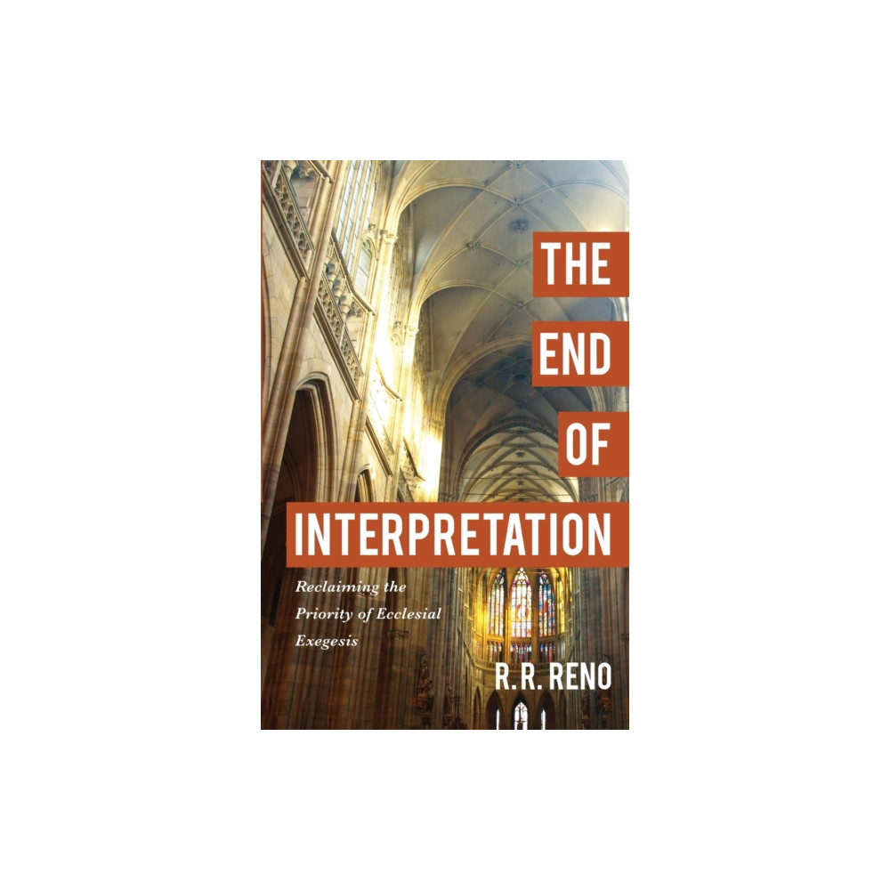 Produktbild för The End of Interpretation – Reclaiming the Priority of Ecclesial Exegesis (häftad, eng)