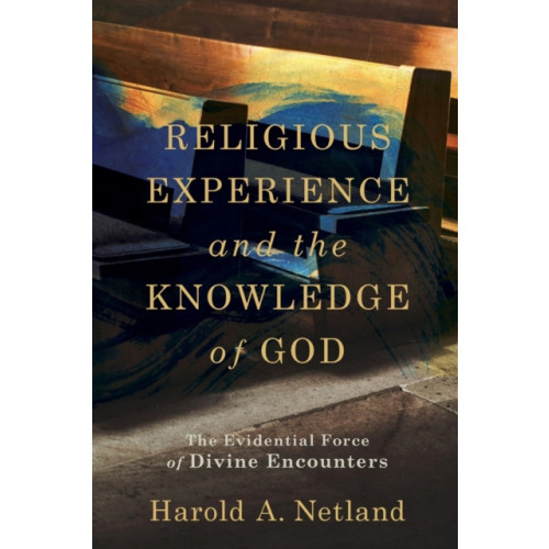 Baker publishing group Religious Experience and the Knowledge of God – The Evidential Force of Divine Encounters (häftad, eng)