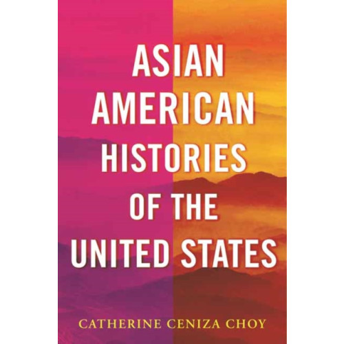 Beacon Press Asian American Histories of the United States (inbunden, eng)