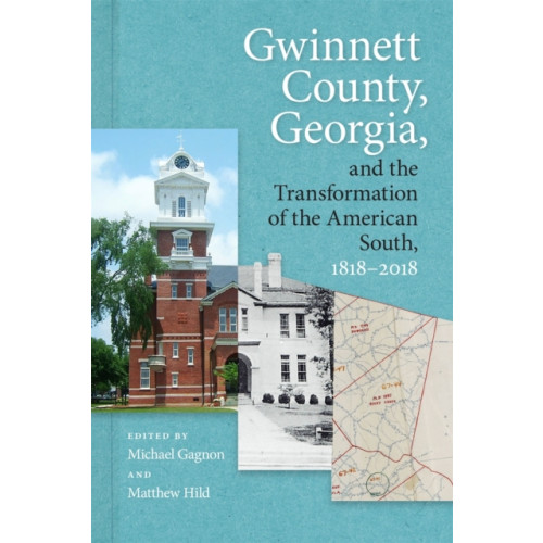 University of Georgia Press Gwinnett County, Georgia, and the Transformation of the American South, 1818-2018 (häftad, eng)