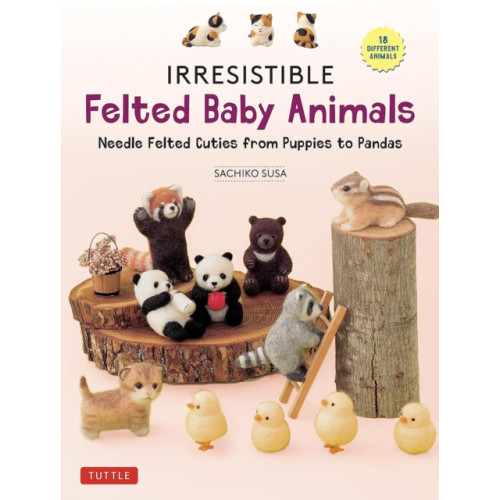 Tuttle Publishing Irresistible Felted Baby Animals (inbunden, eng)