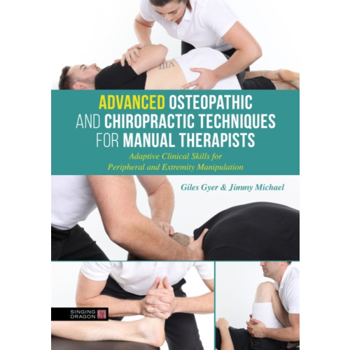 Jessica kingsley publishers Advanced Osteopathic and Chiropractic Techniques for Manual Therapists (inbunden, eng)