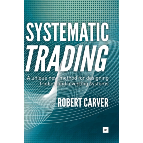 Harriman House Publishing Systematic Trading (inbunden, eng)