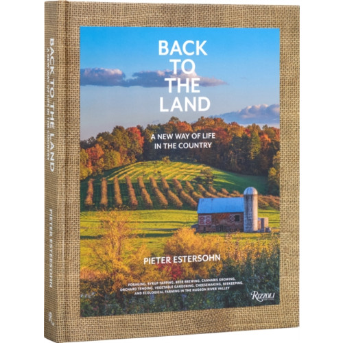 Rizzoli International Publications Back to The Land: A New Way of Life in the Country (inbunden, eng)