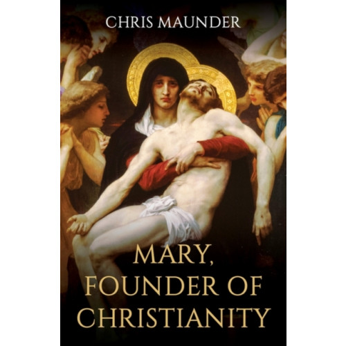 Oneworld Publications Mary, Founder of Christianity (inbunden, eng)