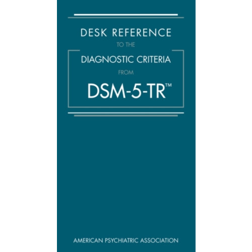 American Psychiatric Association Publishing Desk Reference to the Diagnostic Criteria From DSM-5-TR® (bok, spiral, eng)