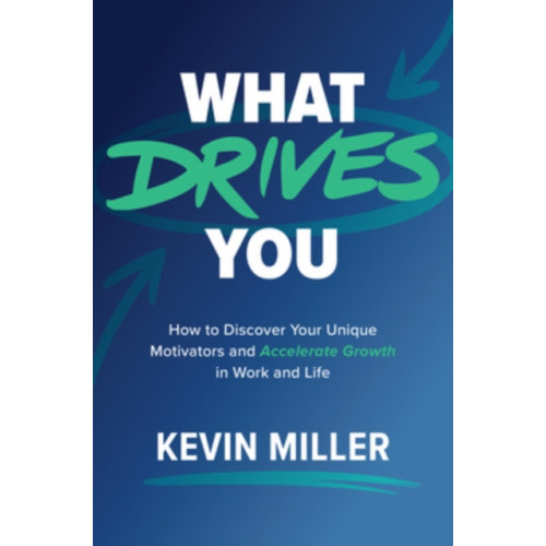 McGraw-Hill Education What Drives You: How to Discover Your Unique Motivators and Accelerate Growth in Work and Life (inbunden, eng)