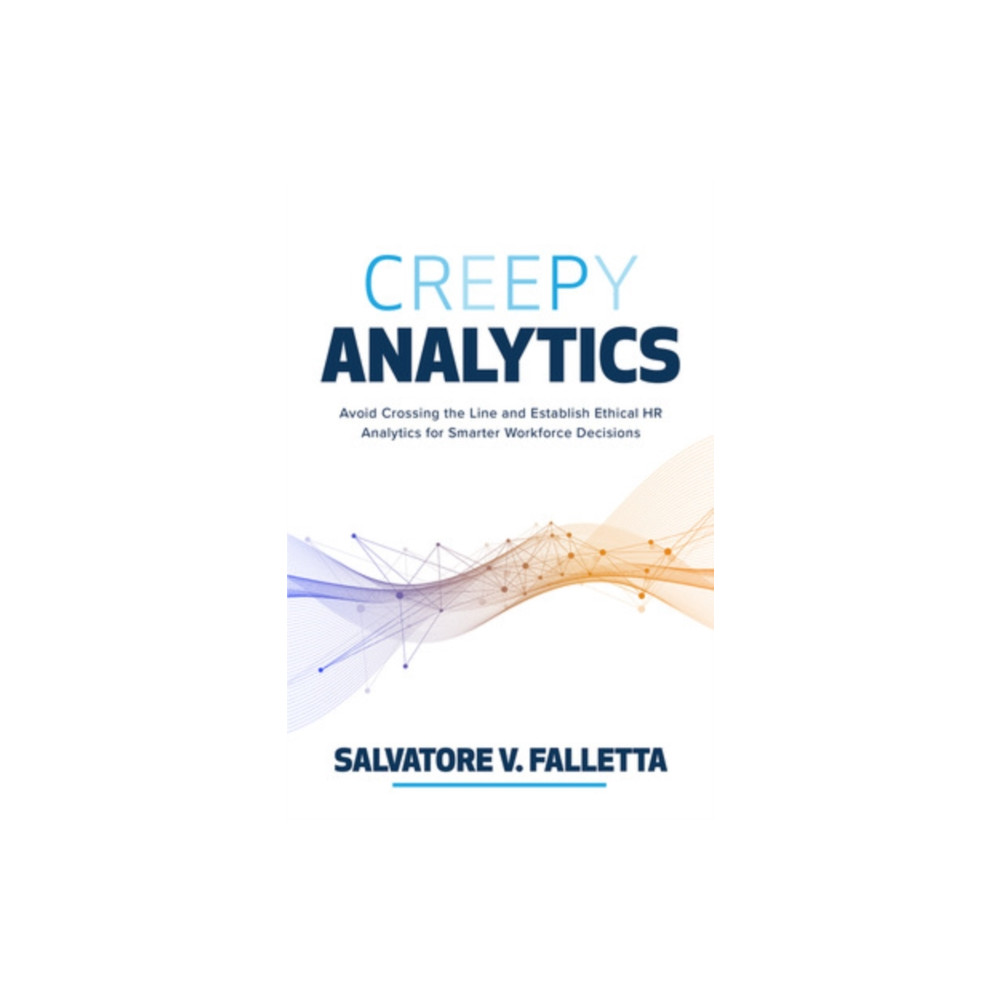 Produktbild för Creepy Analytics: Avoid Crossing the Line and Establish Ethical HR Analytics for Smarter Workforce Decisions (inbunden, eng)