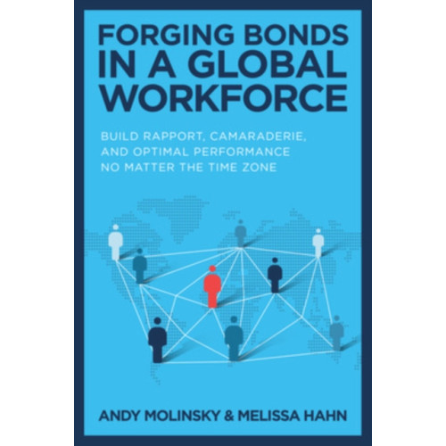 McGraw-Hill Education Forging Bonds in a Global Workforce: Build Rapport, Camaraderie, and Optimal Performance No Matter the Time Zone (inbunden, eng)