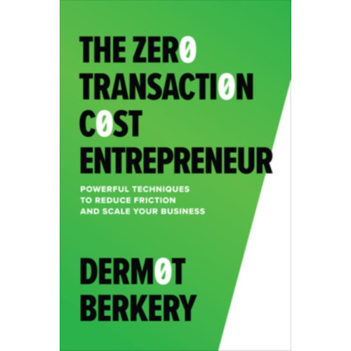 McGraw-Hill Education The Zero Transaction Cost Entrepreneur: Powerful Techniques to Reduce Friction and Scale Your Business (inbunden, eng)