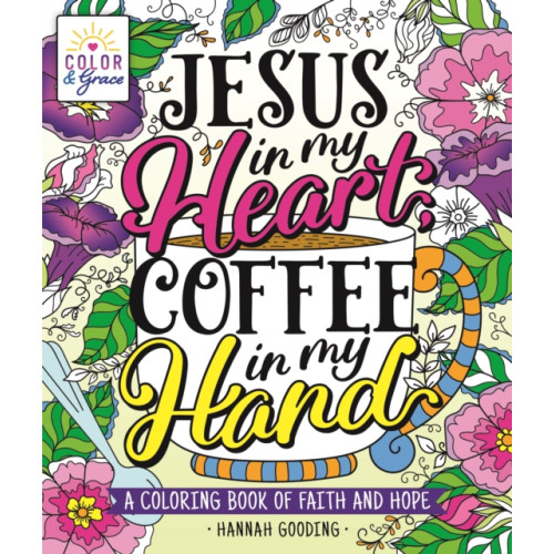 St. Martin's Publishing Group Color & Grace: Jesus In My Heart, Coffee In My Hand (häftad, eng)