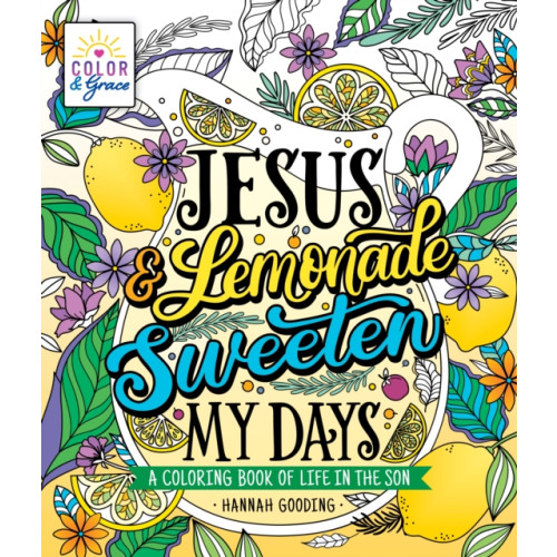 St. Martin's Publishing Group Color & Grace: Jesus & Lemonade Sweeten My Days (häftad, eng)