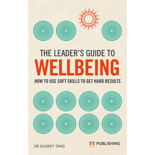 Pearson Education Limited The Leader's Guide to Wellbeing: How to use soft skills to get hard results (häftad, eng)