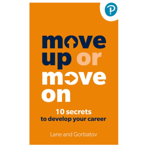 Pearson Education Limited Move Up or Move On: 10 Secrets to Develop your Career (häftad, eng)