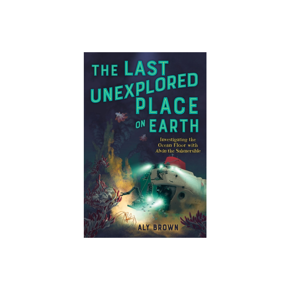 Produktbild för Last Unexplored Place on Earth: Investigating the Ocean Floor with Alvin the Submersible (inbunden, eng)